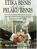 Etika Bisnis Bagi Pelaku Bisnis: Cara Cerdas Dalam Memahami Konsep Dan Faktor-Faktor Etika Bisnis Dengan Beberapa Contoh Praktis